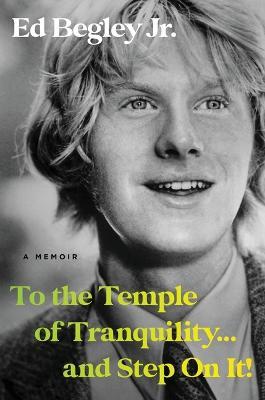 To the Temple of Tranquility...and Step on It!: A Memoir - Ed Begley - cover