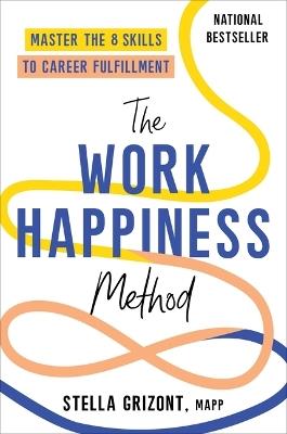 The Work Happiness Method: Master the 8 Skills to Career Fulfillment - Stella Grizont - cover