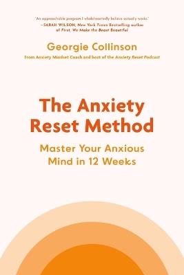 The Anxiety Reset Method: Master Your Anxious Mind in 12 Weeks - Georgie Collinson - cover