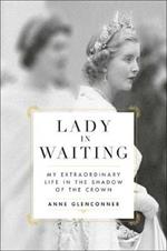 Lady in Waiting: My Extraordinary Life in the Shadow of the Crown