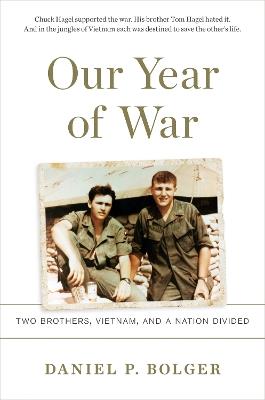 Our Year of War: Two Brothers, Vietnam, and a Nation Divided - Daniel P. Bolger - cover