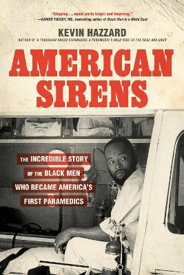 American Sirens: The Incredible Story of the Black Men Who Became America's First Paramedics - Kevin Hazzard - cover