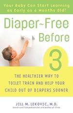 Diaper-Free Before 3: The Healthier Way to Toilet Train and Help Your Child Out of Diapers Sooner