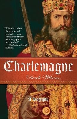 Charlemagne: A Biography - Derek Wilson - cover
