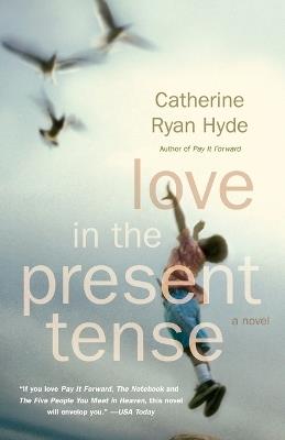 Love in the Present Tense: A Novel - Catherine Ryan Hyde - cover