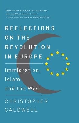 Reflections on the Revolution In Europe: Immigration, Islam and the West - Christopher Caldwell - cover