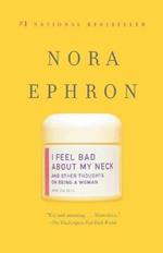 I Feel Bad About My Neck: And Other Thoughts On Being a Woman