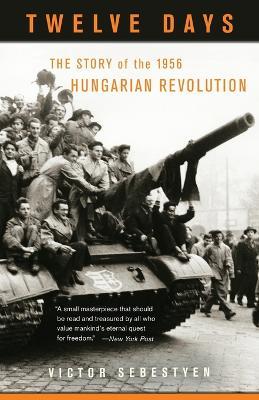 Twelve Days: The Story of the 1956 Hungarian Revolution - Victor Sebestyen - cover