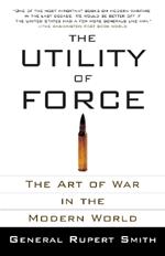 The Utility of Force: The Art of War in the Modern World