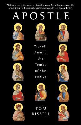 Apostle: Travels Among the Tombs of the Twelve - Tom Bissell - cover