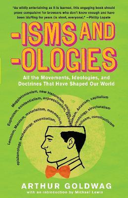 'Isms & 'Ologies: All the movements, ideologies and doctrines that have shaped our world - Arthur Goldwag - cover