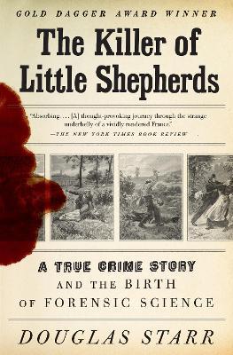 The Killer of Little Shepherds: A True Crime Story and the Birth of Forensic Science - Douglas Starr - cover