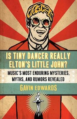 Is Tiny Dancer Really Elton's Little John?: Music's Most Enduring Mysteries, Myths, and Rumors Revealed - Gavin Edwards - cover