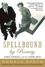 Spellbound by Beauty: Alfred Hitchcock and His Leading Ladies