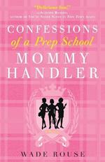 Confessions of a Prep School Mommy Handler: A Memoir