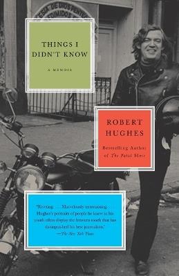 Things I Didn't Know: A Memoir - Robert Hughes - cover