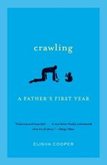 Crawling: A Father's First Year