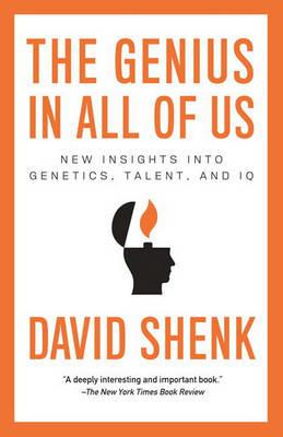 The Genius in All of Us: New Insights into Genetics, Talent, and IQ - David Shenk - cover