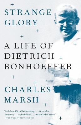 Strange Glory: A Life of Dietrich Bonhoeffer - Charles Marsh - cover