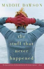 The Stuff That Never Happened: A Novel