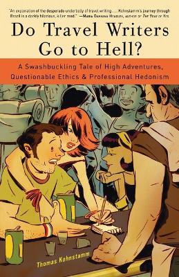 Do Travel Writers Go to Hell?: A Swashbuckling Tale of High Adventures, Questionable Ethics, and Professional Hedonism - Thomas Kohnstamm - cover