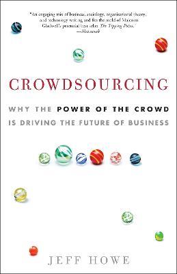 Crowdsourcing: Why the Power of the Crowd Is Driving the Future of Business - Jeff Howe - cover