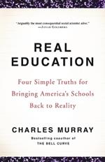 Real Education: Four Simple Truths for Bringing America's Schools Back to Reality