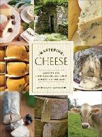 Mastering Cheese: Lessons for Connoisseurship from a Maitre Fromager - Max McCalman,David Gibbons - cover