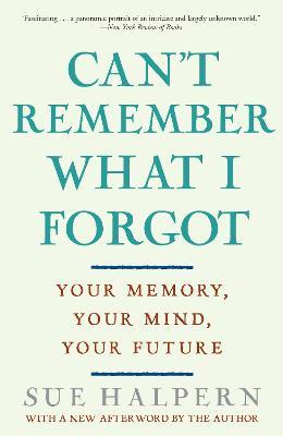 Can't Remember What I Forgot: Your Memory, Your Mind, Your Future - Sue Halpern - cover