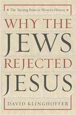 Why the Jews Rejected Jesus