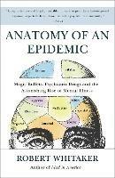 Anatomy of an Epidemic: Magic Bullets, Psychiatric Drugs, and the Astonishing Rise of Mental Illness in America