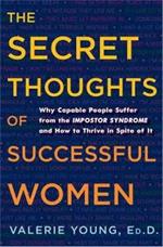 The Secret Thoughts of Successful Women: And Men: Why Capable People Suffer from Impostor Syndrome and How to Thrive In Spite of It