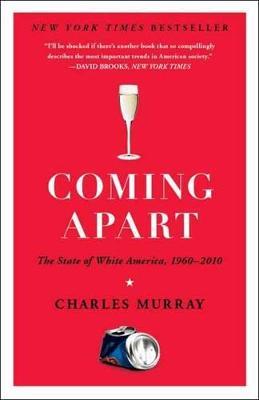 Coming Apart: The State of White America, 1960-2010 - Charles Murray - cover