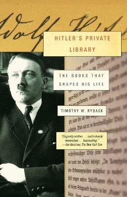 Hitler's Private Library: The Books That Shaped His Life - Timothy W. Ryback - cover