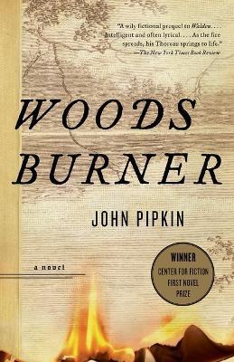 Woodsburner: Center for Fiction First Novel Prize Winner - John Pipkin - cover