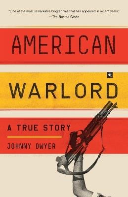 American Warlord: A True Story - Johnny Dwyer - cover