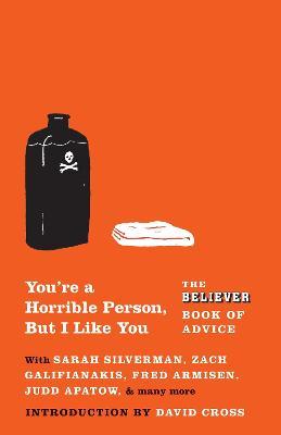 You're a Horrible Person, But I Like You: The Believer Book of Advice - The Believer - cover