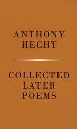 Collected Later Poems of Anthony Hecht