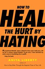 How to Heal the Hurt by Hating