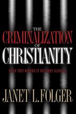 The Criminalization of Christianity