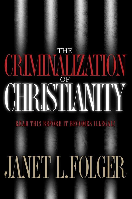 The Criminalization of Christianity