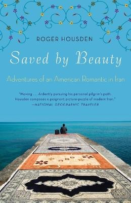 Saved by Beauty: Adventures of an American Romantic in Iran - Roger Housden - cover