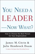 You Need a Leader--Now What?