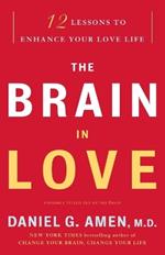 The Brain in Love: 12 Lessons to Enhance Your Love Life