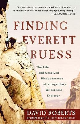 Finding Everett Ruess: The Life and Unsolved Disappearance of a Legendary Wilderness Explorer - David Roberts - cover