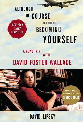 Although Of Course You End Up Becoming Yourself: A Road Trip With David Foster Wallace - David Lipsky - cover