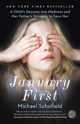 January First: A Child's Descent into Madness and Her Father's Struggle to Save Her - Michael Schofield - cover