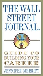 The Wall Street Journal Guide to Building Your Career