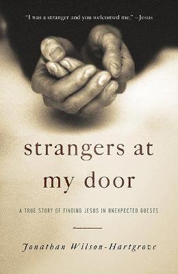 Strangers at My Door: A True Story of Finding Jesus in Unexpected Guests - Jonathan Wilson-Hartgrove - cover