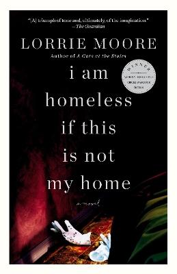 I Am Homeless If This Is Not My Home: A novel - Lorrie Moore - cover